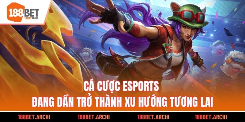 Cá cược esports đang dần trở thành xu hướng tương lai