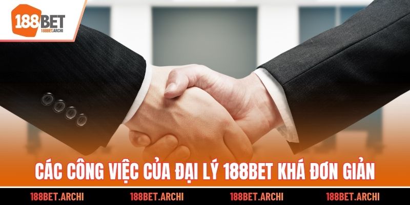 Các công việc của đại lý 188bet khá đơn giản