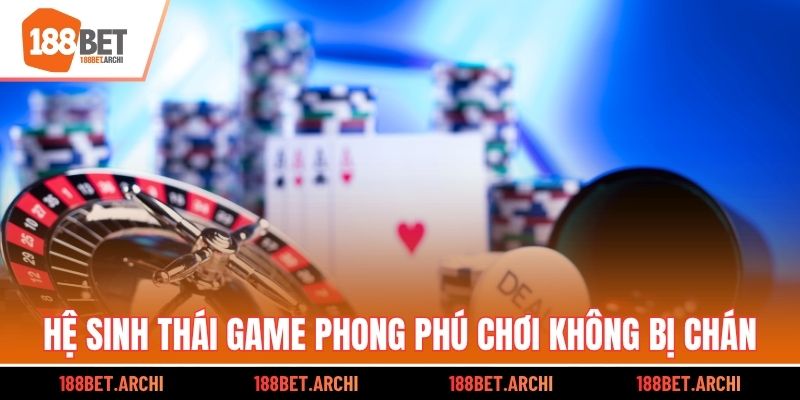 Hệ sinh thái game phong phú chơi không bị chán