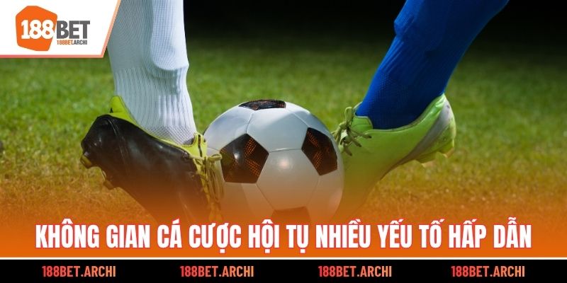 Không gian cá cược hội tụ nhiều yếu tố hấp dẫn