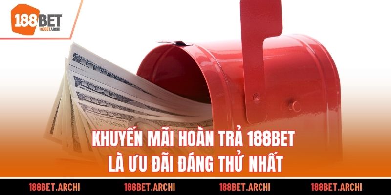 Khuyến mãi hoàn trả 188bet là ưu đãi đáng thử nhất