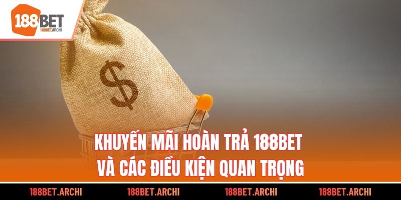 Khuyến mãi hoàn trả 188bet và các điều kiện quan trọng