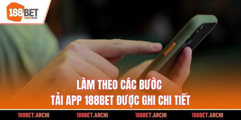 Làm theo các bước tải app 188bet được ghi chi tiết