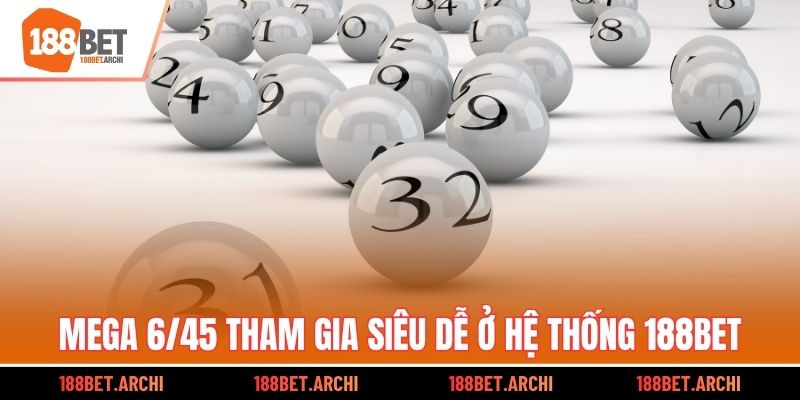 Mega 6/45 tham gia siêu dễ ở hệ thống 188bet