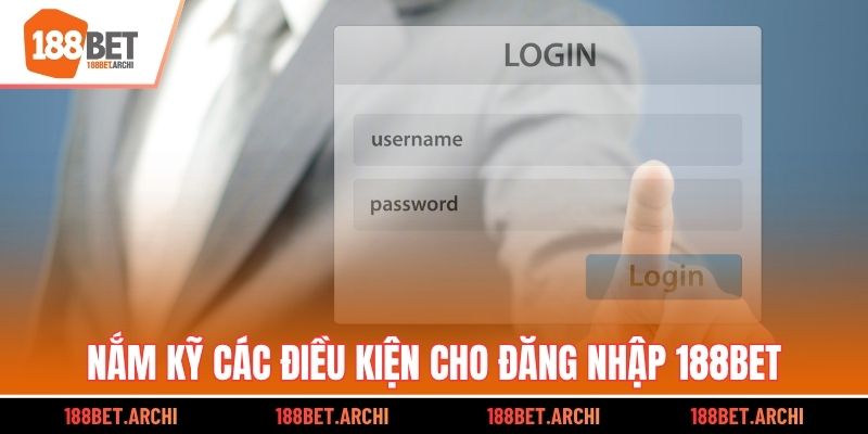 Nắm kỹ các điều kiện cho đăng nhập 188bet