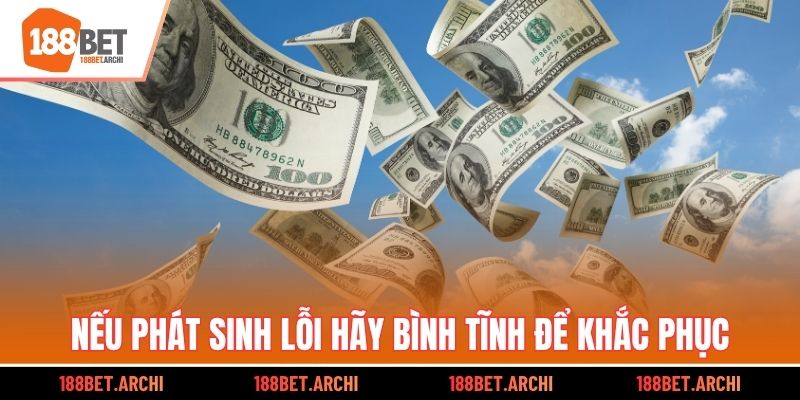 Nếu phát sinh lỗi hãy bình tĩnh để khắc phục