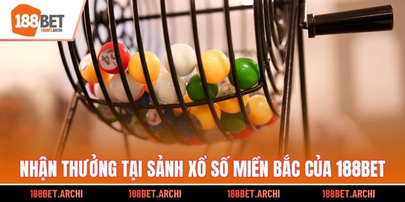 Nhận thưởng tại sảnh xổ số Miền Bắc của 188bet