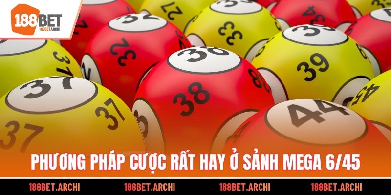 Phương pháp cược rất hay ở sảnh Mega 6/45