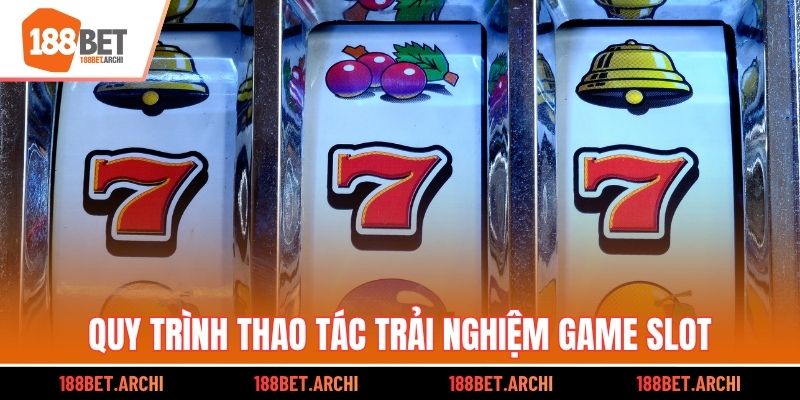 Quy trình thao tác trải nghiệm game slot