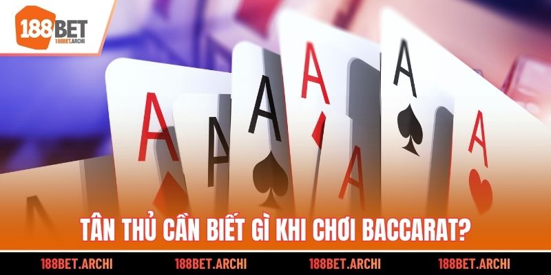 Tân thủ cần biết gì khi chơi Baccarat?