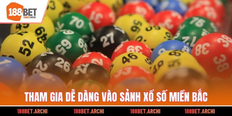 Tham gia dễ dàng vào sảnh xổ số Miền Bắc