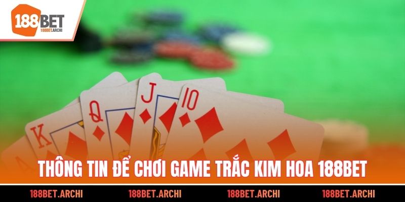 Thông tin để chơi game Trắc Kim Hoa 188bet