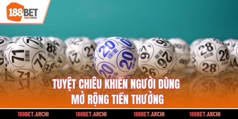 Tuyệt chiêu khiến người dùng mở rộng tiền thưởng