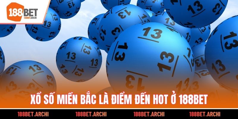 Xổ số Miền Bắc là điểm đến hot ở 188bet